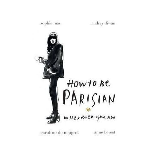 How To Be Parisian Wherever You Are