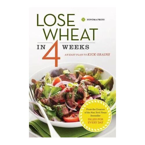 Lose Wheat in 4 Weeks: An Easy Plan to Kick Grains