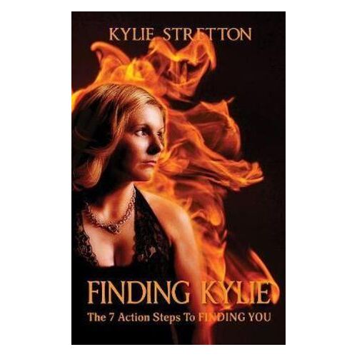 Finding Kylie: The 7 Action Steps to Finding You