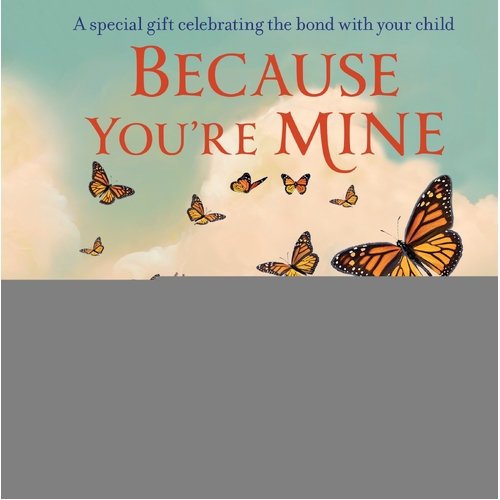 Because You're Mine: A special gift celebrating the bond with your child