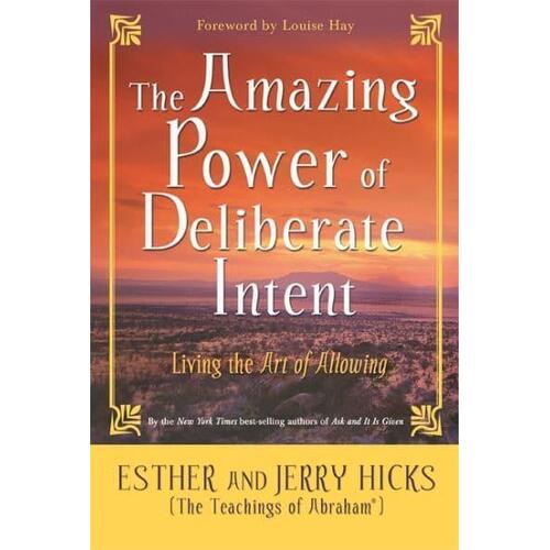 Amazing Power of Deliberate Intent, The: Living the Art of Allowing