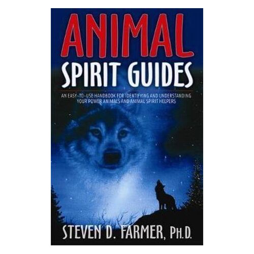 Animal Spirit Guides: An Easy-To-Use Handbook For Identifying And Understanding Your Power Animals And Animal Spirit Helpers