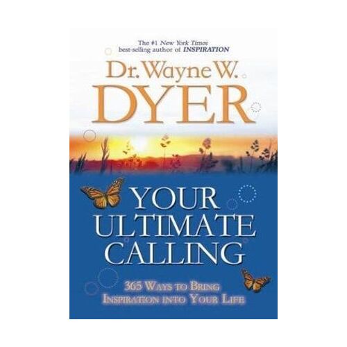 Your Ultimate Calling: 365 Ways To Bring Inspiration Into Your Life