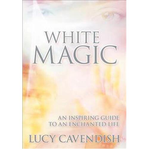 White Magic: An Inspiring Guide to an Enchanted Life