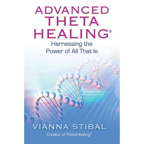 Advanced ThetaHealing: Harnessing the Power of All That Is