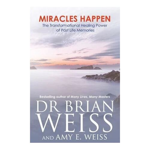 Miracles Happen: The Transformational Healing Power of Past Life Memories