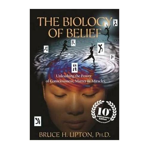 Biology of Belief: 10th Anniversary Edition