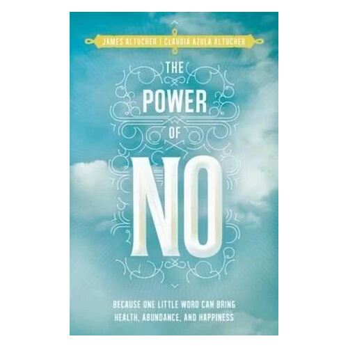 Power of No, The: Because One Little Word Can Bring Health, Abundance, and Happiness
