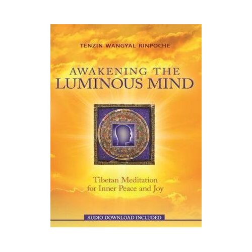 Awakening the Luminous Mind: Tibetan Meditation for Inner Peace and Joy