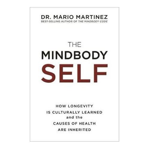 MindBody Self, The: How Longevity Is Culturally Learned and the Causes of Health Are Inherited(OOP)
