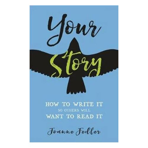 Your Story: How to Write It So Others Will Want to Read It