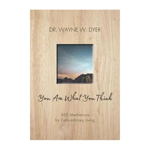 You Are What You Think: 365 Meditations for Extraordinary Living