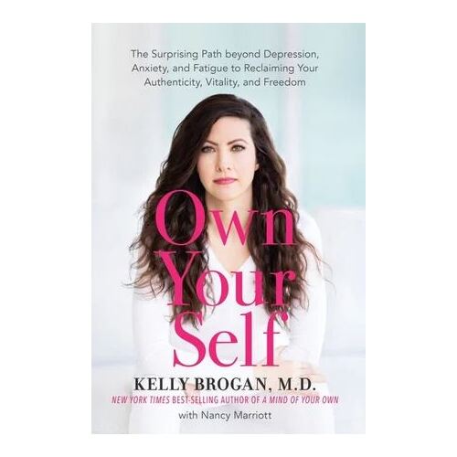 Own Your Self: The Surprising Path beyond Depression, Anxiety, and Fatigue to Reclaiming Your Authenticity, Vitality, and Freedom