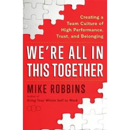 We're All in This Together: Creating a Team Culture of High Performance, Trust, and Belonging