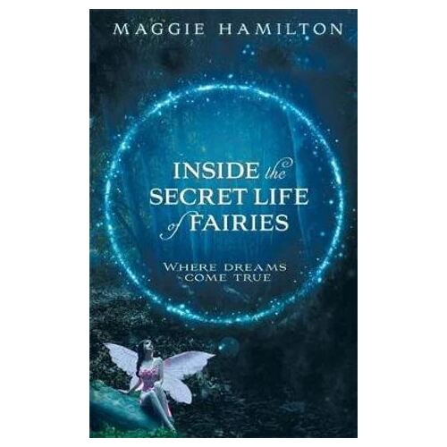 Inside the Secret Life of Fairies: Where Dreams Come True
