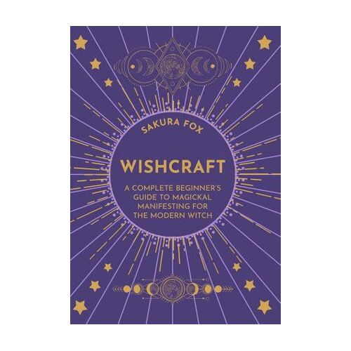 Wishcraft: A Complete Beginner's Guide to Magickal Manifesting for the Modern Witch