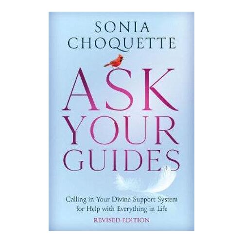 Ask Your Guides: Calling in Your Divine Support System for Help with Everything in Life (Revised Ed)