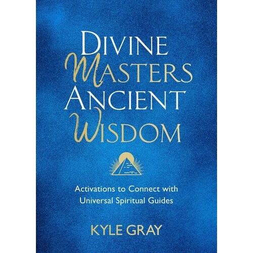 Divine Masters, Ancient Wisdom: Activations to Connect with Universal Spiritual Guides
