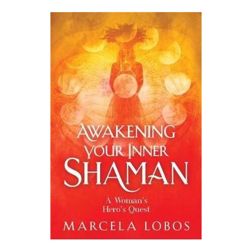 Awakening Your Inner Shaman: A Woman's Journey of Self-Discovery through the Medicine Wheel