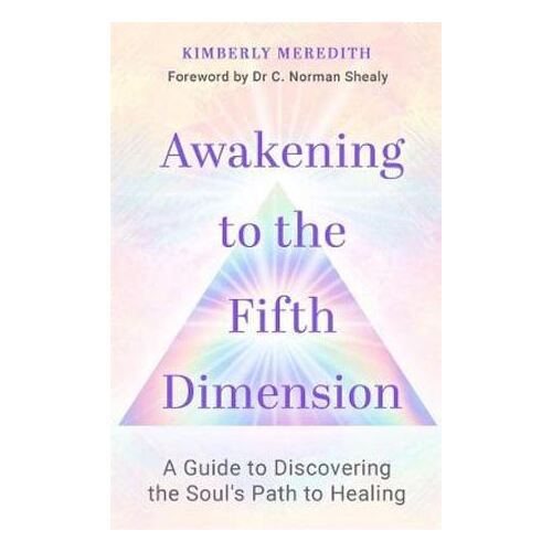 Awakening to the Fifth Dimension: A Guide to Discovering the Soul's Path to Healing