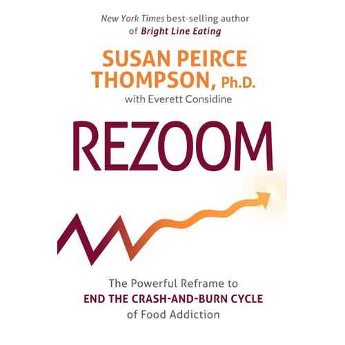 Rezoom: The Powerful Reframe to End the Crash-and-Burn Cycle of Food Addiction