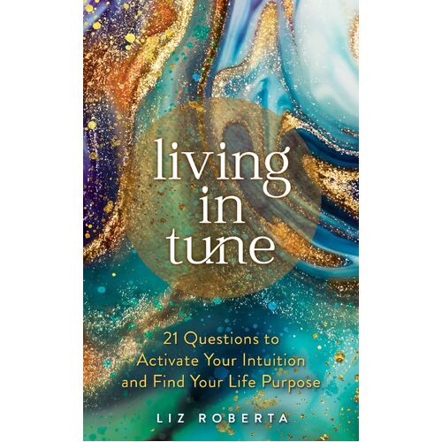 Living in Tune: 21 Questions to Activate Your Intuition and Find Your Life Purpose