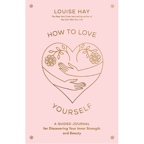 How to Love Yourself: A Guided Journal for Discovering Your Inner Strength and Beauty