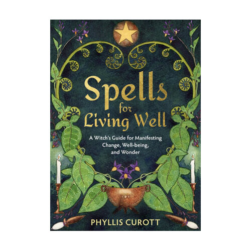 Spells for Living Well: A Witch's Guide for Manifesting Change,  Well-being, and Wonder
