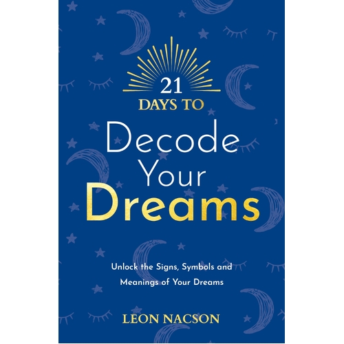 21 Days to Decode Your Dreams: Unlock the Signs, Symbols, and Meanings of Your Dreams