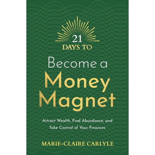 21 Days to Become a Money Magnet: Attract Wealth, Find Abundance, and Take Control of Your Finances