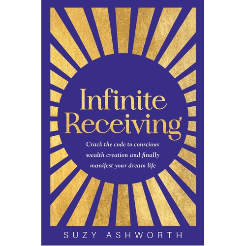 Infinite Receiving: Crack the Code of Conscious Wealth Creation and Manifest Your Dream Life