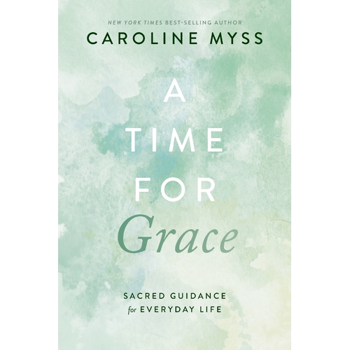Time for Grace, A: A Sacred Guidance for Everyday Life