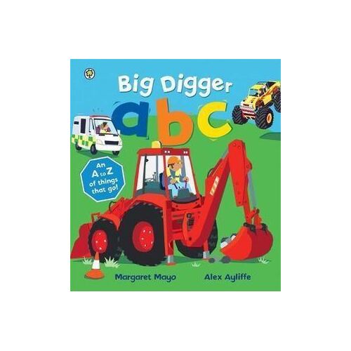 Big Digger ABC: An A to Z of things that go!
