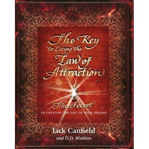 Key to Living the Law of Attraction, The: The Secret To Creating the Life of Your Dreams