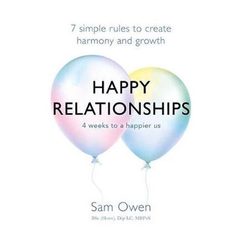 Happy Relationships: 7 simple rules to create harmony and growth