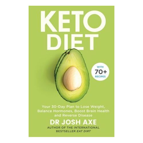 Keto Diet: Your 30-Day Plan to Lose Weight, Balance Hormones, Boost Brain Health, and Reverse Disease