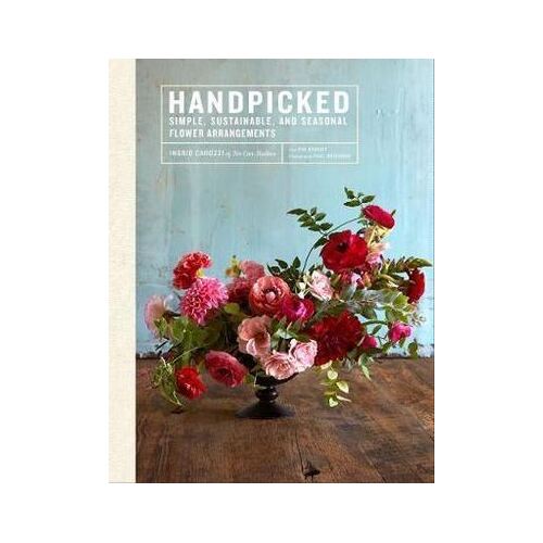 Handpicked: Simple  Sustainable  and Seasonal Flower Arrangements