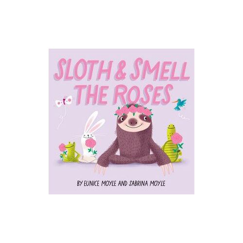 Sloth and Smell the Roses (A Hello!Lucky Book)