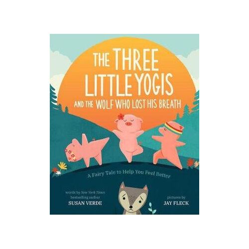 Three Little Yogis and the Wolf Who Lost His Breath, The: A Fairy Tale to Help You Feel Better