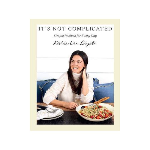 It's Not Complicated: Simple Recipes for Every Day