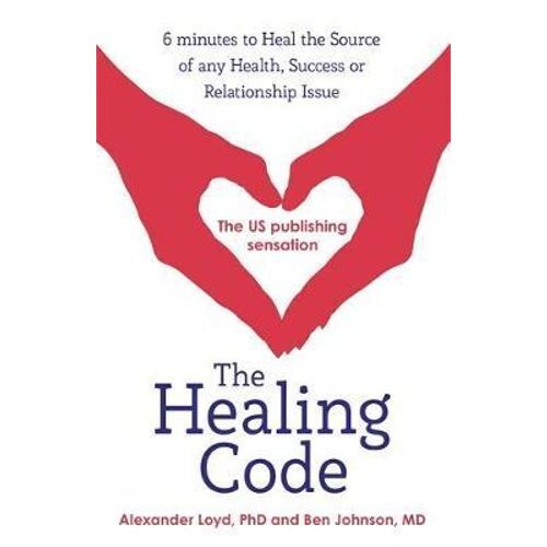 Healing Code, The: 6 minutes to heal the source of your health, success or relationship issue
