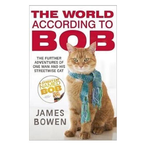 World According to Bob, The: The further adventures of one man and his street-wise cat
