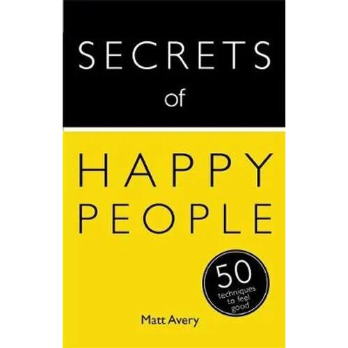 Secrets of Happy People: 50 Techniques to Feel Good