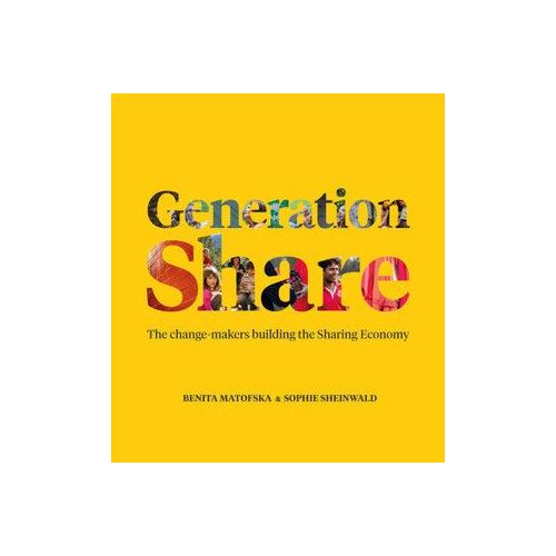 Generation Share: The Change-Makers Building the Sharing Economy