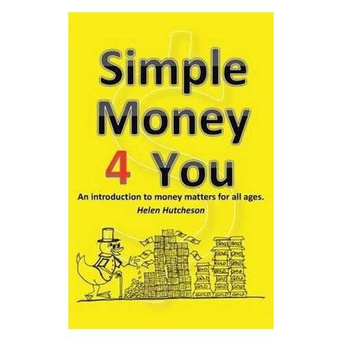 Simple Money 4 You: An Introduction to Money Matters for All Ages