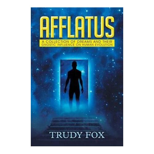 Afflatus: A Collection of Dreams and Their Gnostic Influence on Human Evolution