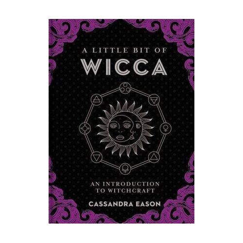 Little Bit of Wicca, A: An Introduction to Witchcraft