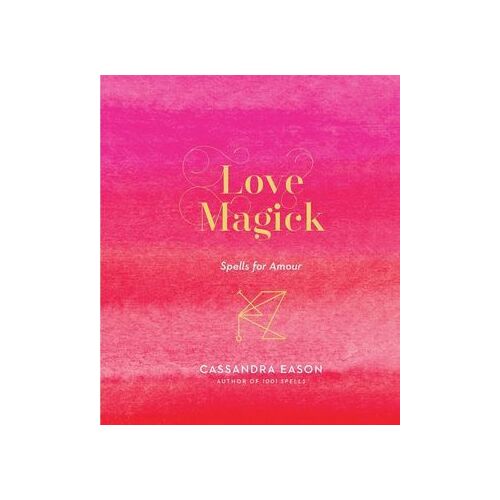 Love Magick: Spells for Amour