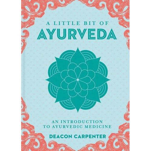 Little Bit of Ayurveda, A: An Introduction to Ayurvedic Medicine