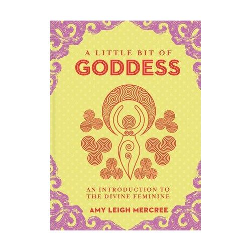 Little Bit of Goddess, A: An Introduction to the Divine Feminine
